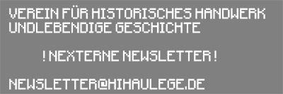 Newsletter Verein für historisches Handwerk und Lebendige Geschichte, newsletter(at)hihaulege(punkt)de